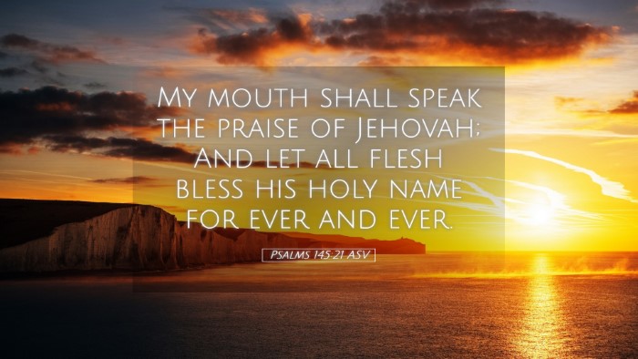 Picture 05 - Psalms 145:21 ASV Desktop Wallpaper - My mouth shall speak the praise of Jehovah; And - Desktop Bible Verse Wallpaper