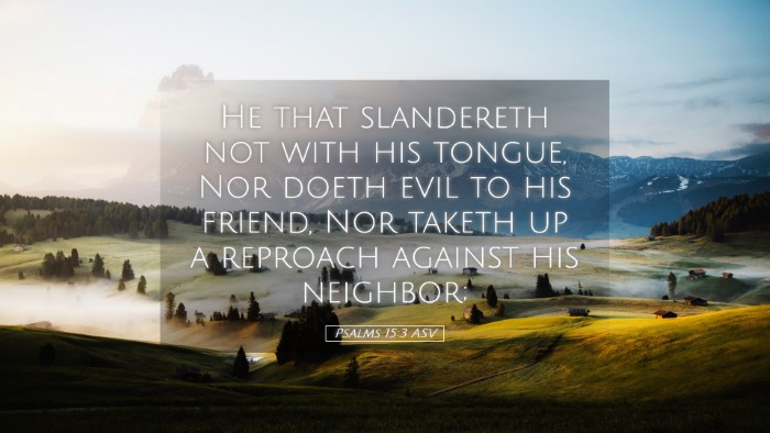 Picture 05 - Psalms 15:3 ASV Desktop Wallpaper - He that slandereth not with his tongue, Nor doeth - Desktop Bible Verse Wallpaper