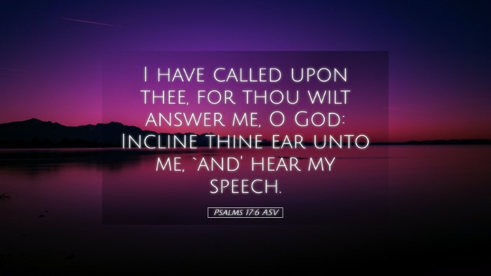 Picture 05 - Psalms 17:6 ASV Desktop Wallpaper - I have called upon thee, for thou wilt answer me, - Desktop Bible Verse Wallpaper