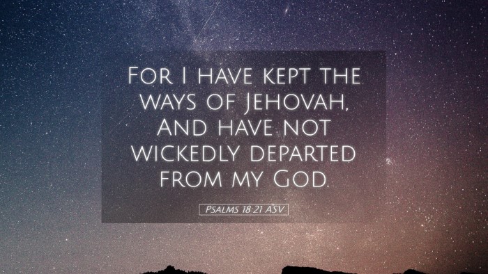 Picture 05 - Psalms 18:21 ASV Desktop Wallpaper - For I have kept the ways of Jehovah, And have not - Desktop Bible Verse Wallpaper