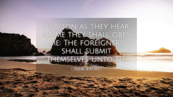 Picture 05 - Psalms 18:44 ASV Desktop Wallpaper - As soon as they hear of me they shall obey me; - Desktop Bible Verse Wallpaper