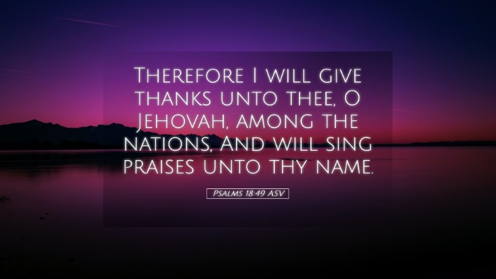 Picture 05 - Psalms 18:49 ASV Desktop Wallpaper - Therefore I will give thanks unto thee, O - Desktop Bible Verse Wallpaper