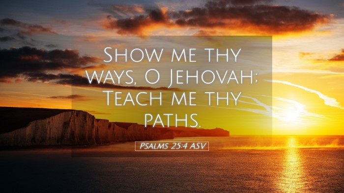 Picture 05 - Psalms 25:4 ASV Desktop Wallpaper - Show me thy ways, O Jehovah; Teach me thy - Desktop Bible Verse Wallpaper