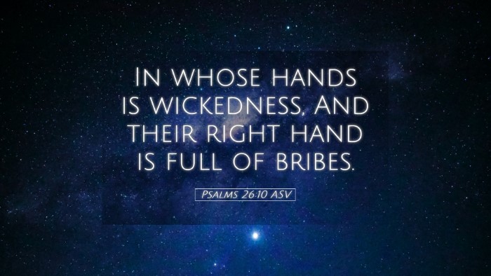 Picture 05 - Psalms 26:10 ASV Desktop Wallpaper - In whose hands is wickedness, And their right - Desktop Bible Verse Wallpaper
