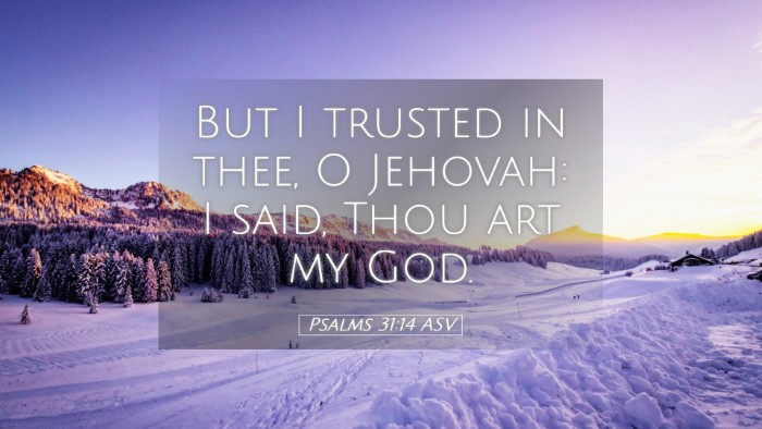 Picture 05 - Psalms 31:14 ASV Desktop Wallpaper - But I trusted in thee, O Jehovah: I said, Thou - Desktop Bible Verse Wallpaper