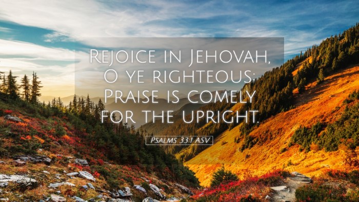 Picture 05 - Psalms 33:1 ASV Desktop Wallpaper - Rejoice in Jehovah, O ye righteous: Praise is - Desktop Bible Verse Wallpaper