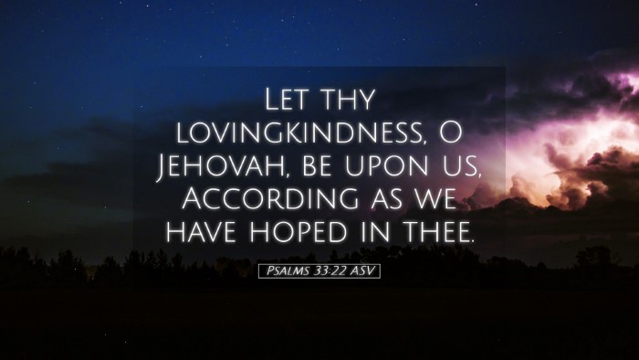 Picture 05 - Psalms 33:22 ASV Desktop Wallpaper - Let thy lovingkindness, O Jehovah, be upon us, - Desktop Bible Verse Wallpaper