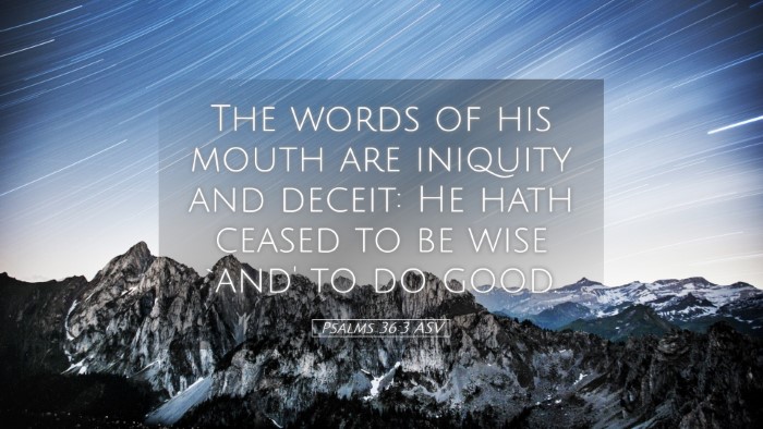 Picture 05 - Psalms 36:3 ASV Desktop Wallpaper - The words of his mouth are iniquity and deceit: - Desktop Bible Verse Wallpaper