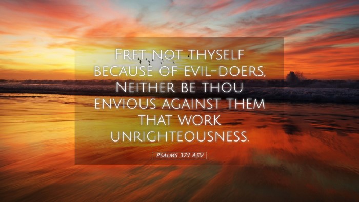 Picture 05 - Psalms 37:1 ASV Desktop Wallpaper - Fret not thyself because of evil-doers, Neither - Desktop Bible Verse Wallpaper