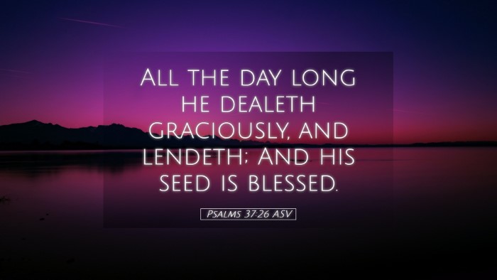Picture 05 - Psalms 37:26 ASV Desktop Wallpaper - All the day long he dealeth graciously, and - Desktop Bible Verse Wallpaper