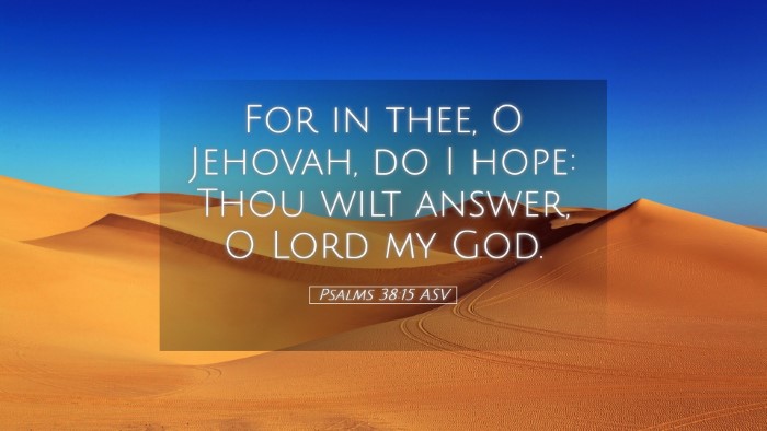 Picture 05 - Psalms 38:15 ASV Desktop Wallpaper - For in thee, O Jehovah, do I hope: Thou wilt - Desktop Bible Verse Wallpaper
