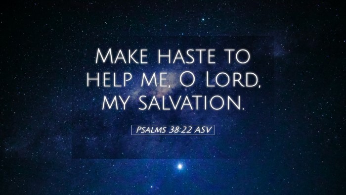 Picture 05 - Psalms 38:22 ASV Desktop Wallpaper - Make haste to help me, O Lord, my - Desktop Bible Verse Wallpaper