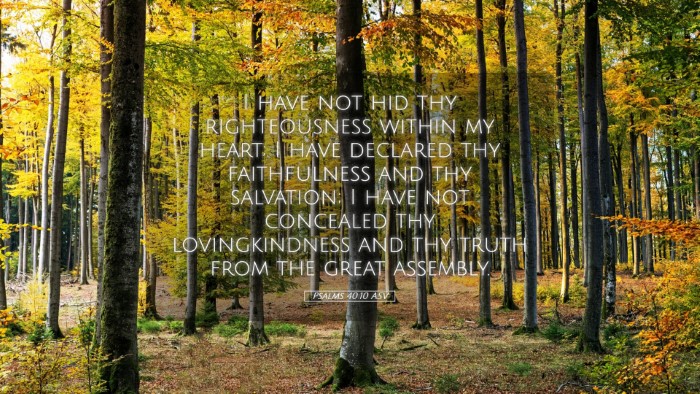 Picture 05 - Psalms 40:10 ASV Desktop Wallpaper - I have not hid thy righteousness within my heart; - Desktop Bible Verse Wallpaper