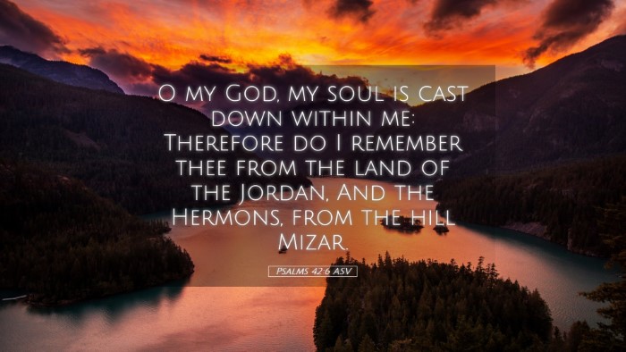 Picture 05 - Psalms 42:6 ASV Desktop Wallpaper - O my God, my soul is cast down within me: - Desktop Bible Verse Wallpaper