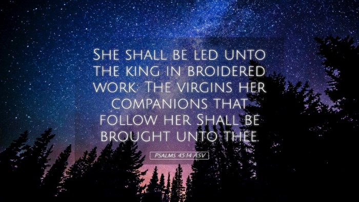 Picture 05 - Psalms 45:14 ASV Desktop Wallpaper - She shall be led unto the king in broidered work: - Desktop Bible Verse Wallpaper