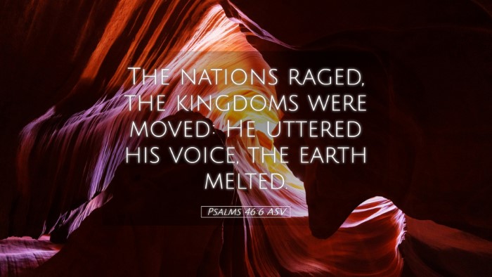 Picture 05 - Psalms 46:6 ASV Desktop Wallpaper - The nations raged, the kingdoms were moved: He - Desktop Bible Verse Wallpaper