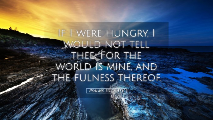 Picture 05 - Psalms 50:12 ASV Desktop Wallpaper - If I were hungry, I would not tell thee; For the - Desktop Bible Verse Wallpaper