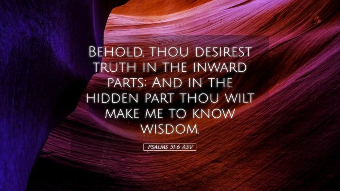 Picture 05 - Psalms 51:6 ASV Desktop Wallpaper - Behold, thou desirest truth in the inward parts; - Desktop Bible Verse Wallpaper