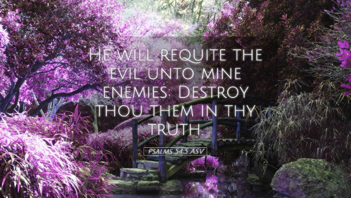 Picture 05 - Psalms 54:5 ASV Desktop Wallpaper - He will requite the evil unto mine enemies: - Desktop Bible Verse Wallpaper