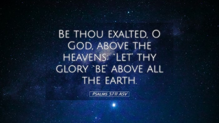 Picture 05 - Psalms 57:11 ASV Desktop Wallpaper - Be thou exalted, O God, above the heavens; `Let' - Desktop Bible Verse Wallpaper