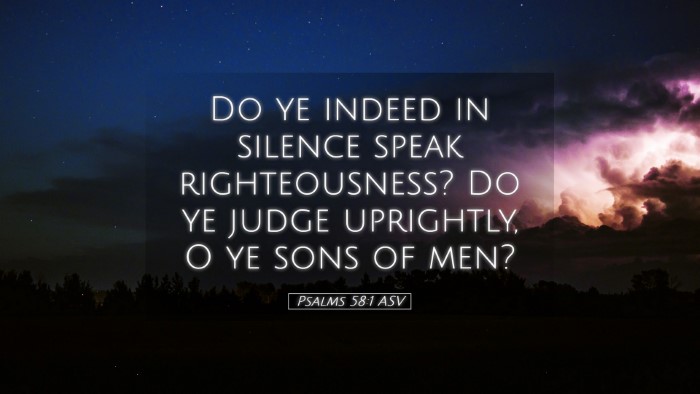 Picture 05 - Psalms 58:1 ASV Desktop Wallpaper - Do ye indeed in silence speak righteousness? Do - Desktop Bible Verse Wallpaper