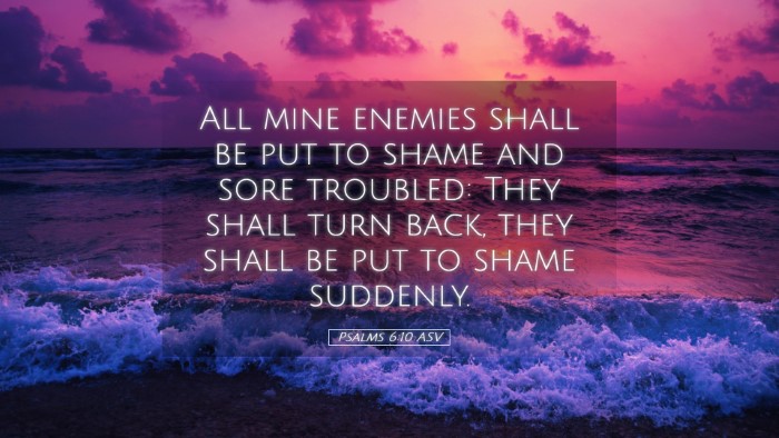 Picture 05 - Psalms 6:10 ASV Desktop Wallpaper - All mine enemies shall be put to shame and sore - Desktop Bible Verse Wallpaper