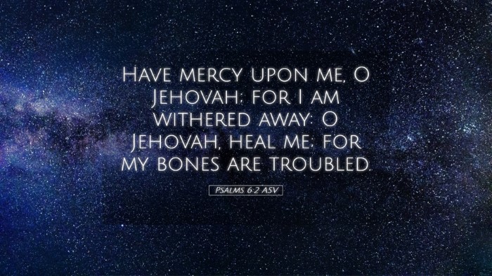 Picture 05 - Psalms 6:2 ASV Desktop Wallpaper - Have mercy upon me, O Jehovah; for I am withered - Desktop Bible Verse Wallpaper
