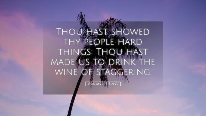 Picture 05 - Psalms 60:3 ASV Desktop Wallpaper - Thou hast showed thy people hard things: Thou - Desktop Bible Verse Wallpaper