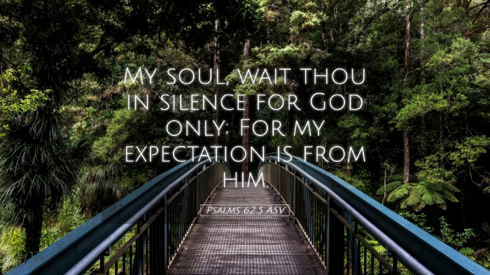 Picture 05 - Psalms 62:5 ASV Desktop Wallpaper - My soul, wait thou in silence for God only; For - Desktop Bible Verse Wallpaper