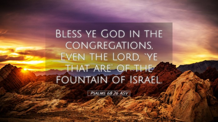 Picture 05 - Psalms 68:26 ASV Desktop Wallpaper - Bless ye God in the congregations, Even the Lord, - Desktop Bible Verse Wallpaper