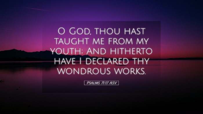 Picture 05 - Psalms 71:17 ASV Desktop Wallpaper - O God, thou hast taught me from my youth; And - Desktop Bible Verse Wallpaper