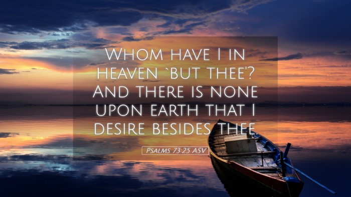 Picture 05 - Psalms 73:25 ASV Desktop Wallpaper - Whom have I in heaven `but thee'? And there is - Desktop Bible Verse Wallpaper