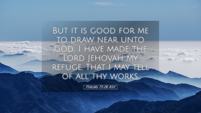 Picture 05 - Psalms 73:28 ASV Desktop Wallpaper - But it is good for me to draw near unto God: I - Desktop Bible Verse Wallpaper