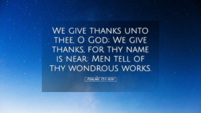 Picture 05 - Psalms 75:1 ASV Desktop Wallpaper - We give thanks unto thee, O God; We give thanks, - Desktop Bible Verse Wallpaper