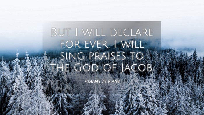 Picture 05 - Psalms 75:9 ASV Desktop Wallpaper - But I will declare for ever, I will sing praises - Desktop Bible Verse Wallpaper