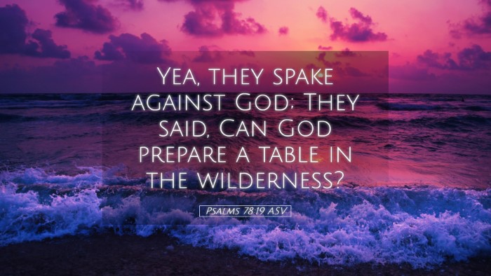 Picture 05 - Psalms 78:19 ASV Desktop Wallpaper - Yea, they spake against God; They said, Can God - Desktop Bible Verse Wallpaper