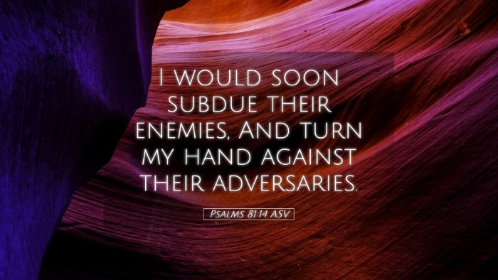 Picture 05 - Psalms 81:14 ASV Desktop Wallpaper - I would soon subdue their enemies, And turn my - Desktop Bible Verse Wallpaper