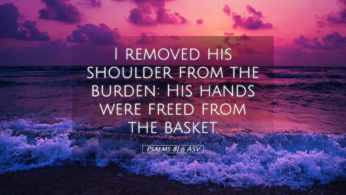 Picture 05 - Psalms 81:6 ASV Desktop Wallpaper - I removed his shoulder from the burden: His hands - Desktop Bible Verse Wallpaper