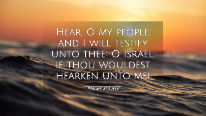 Picture 05 - Psalms 81:8 ASV Desktop Wallpaper - Hear, O my people, and I will testify unto thee: - Desktop Bible Verse Wallpaper