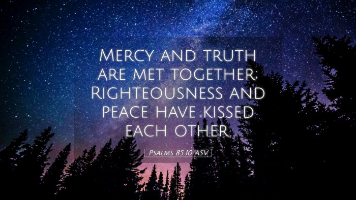 Picture 05 - Psalms 85:10 ASV Desktop Wallpaper - Mercy and truth are met together; Righteousness - Desktop Bible Verse Wallpaper