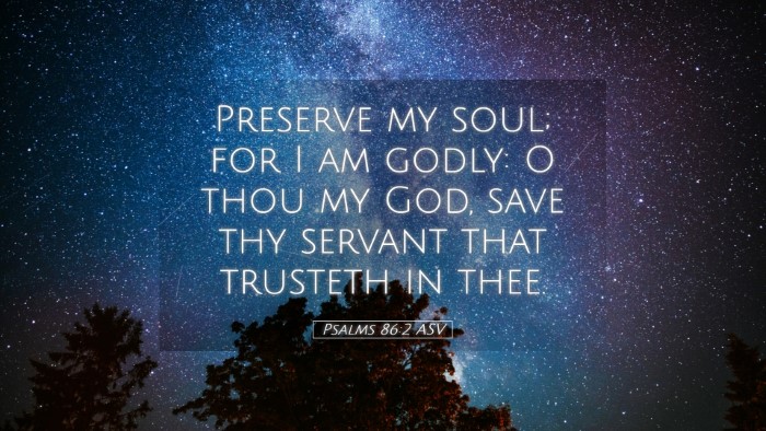 Picture 05 - Psalms 86:2 ASV Desktop Wallpaper - Preserve my soul; for I am godly: O thou my God, - Desktop Bible Verse Wallpaper