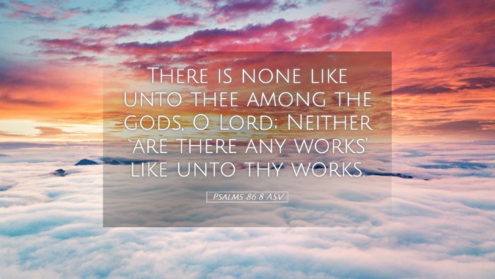 Picture 05 - Psalms 86:8 ASV Desktop Wallpaper - There is none like unto thee among the gods, O - Desktop Bible Verse Wallpaper