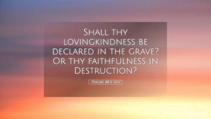 Picture 05 - Psalms 88:11 ASV Desktop Wallpaper - Shall thy lovingkindness be declared in the - Desktop Bible Verse Wallpaper
