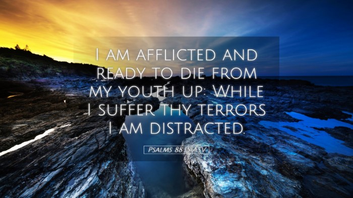 Picture 05 - Psalms 88:15 ASV Desktop Wallpaper - I am afflicted and ready to die from my youth up: - Desktop Bible Verse Wallpaper
