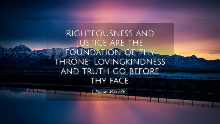 Picture 05 - Psalms 89:14 ASV Desktop Wallpaper - Righteousness and justice are the foundation of - Desktop Bible Verse Wallpaper