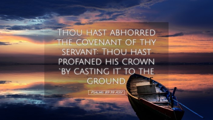 Picture 05 - Psalms 89:39 ASV Desktop Wallpaper - Thou hast abhorred the covenant of thy servant: - Desktop Bible Verse Wallpaper