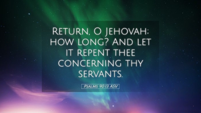 Picture 05 - Psalms 90:13 ASV Desktop Wallpaper - Return, O Jehovah; how long? And let it repent - Desktop Bible Verse Wallpaper