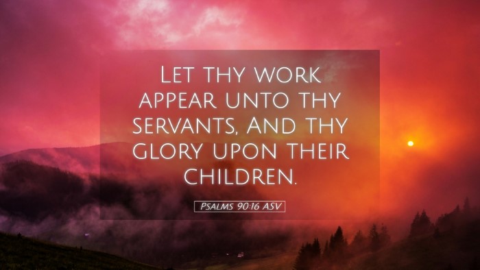Picture 05 - Psalms 90:16 ASV Desktop Wallpaper - Let thy work appear unto thy servants, And thy - Desktop Bible Verse Wallpaper
