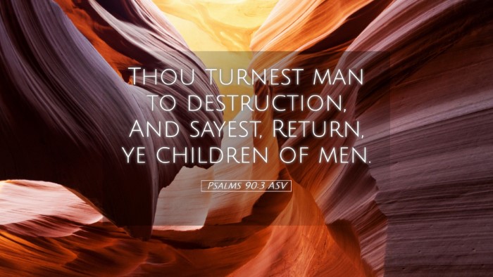 Picture 05 - Psalms 90:3 ASV Desktop Wallpaper - Thou turnest man to destruction, And sayest, - Desktop Bible Verse Wallpaper