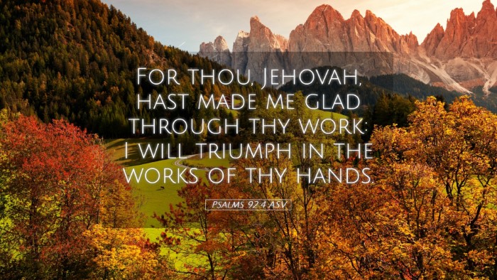 Picture 05 - Psalms 92:4 ASV Desktop Wallpaper - For thou, Jehovah, hast made me glad through thy - Desktop Bible Verse Wallpaper